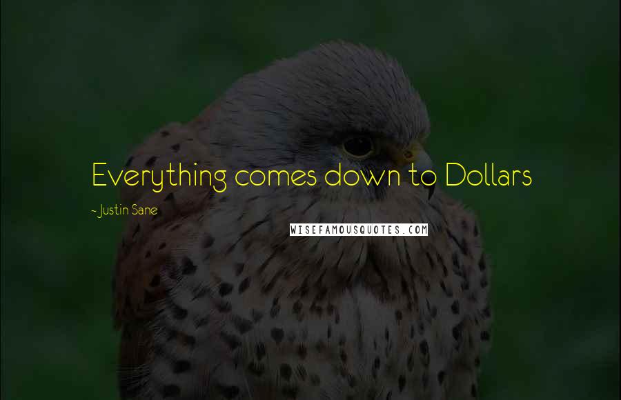 Justin Sane Quotes: Everything comes down to Dollars