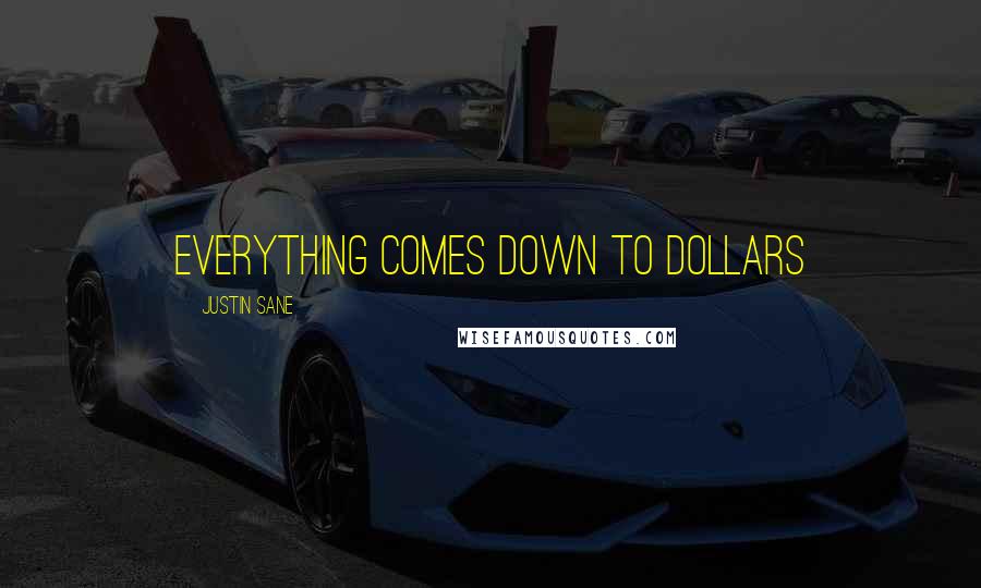 Justin Sane Quotes: Everything comes down to Dollars