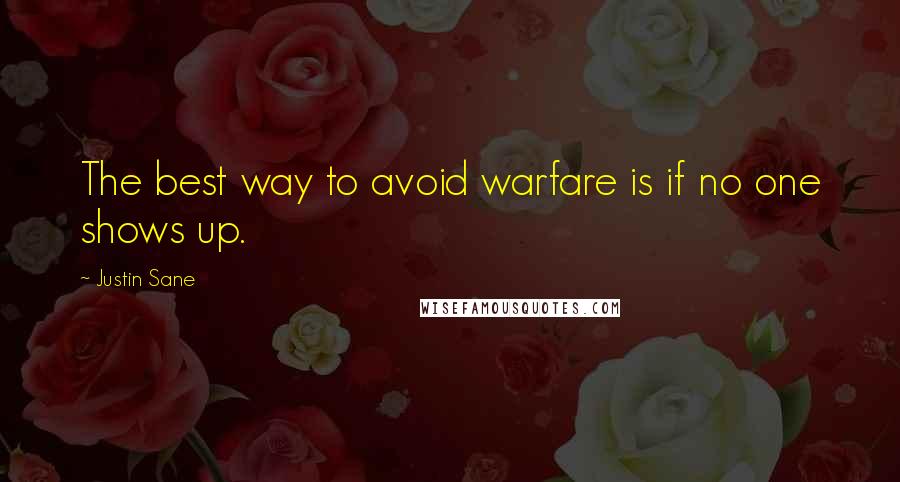 Justin Sane Quotes: The best way to avoid warfare is if no one shows up.