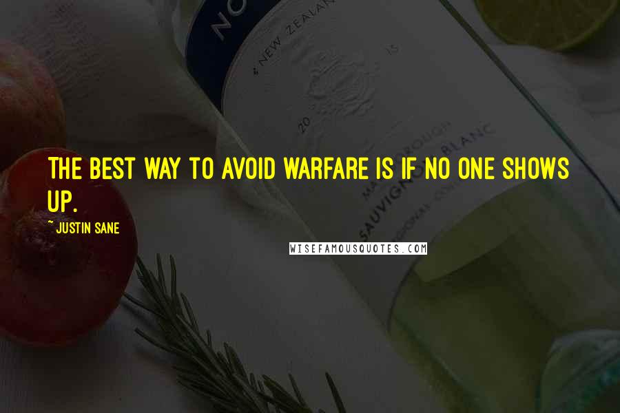 Justin Sane Quotes: The best way to avoid warfare is if no one shows up.