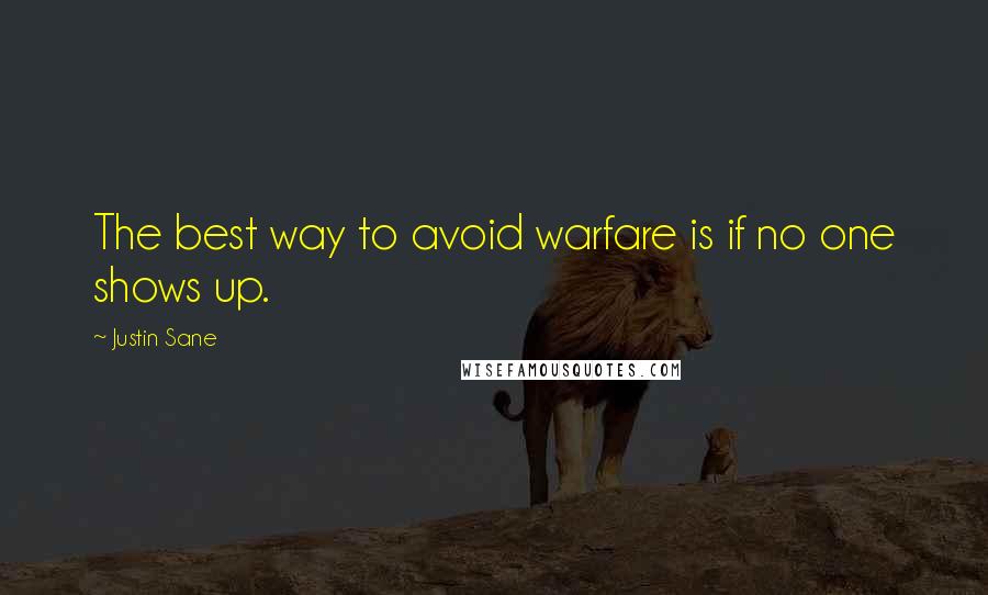 Justin Sane Quotes: The best way to avoid warfare is if no one shows up.
