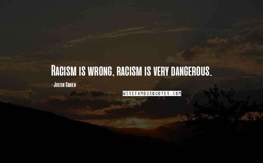 Justin Simien Quotes: Racism is wrong, racism is very dangerous.