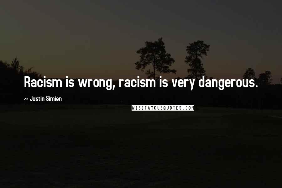 Justin Simien Quotes: Racism is wrong, racism is very dangerous.