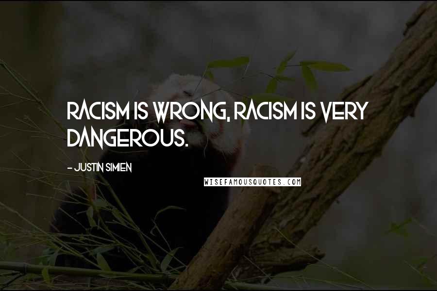 Justin Simien Quotes: Racism is wrong, racism is very dangerous.