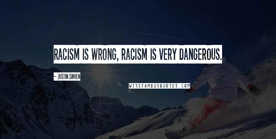 Justin Simien Quotes: Racism is wrong, racism is very dangerous.