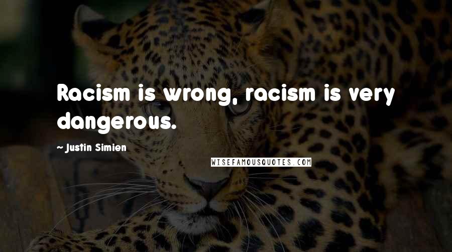 Justin Simien Quotes: Racism is wrong, racism is very dangerous.