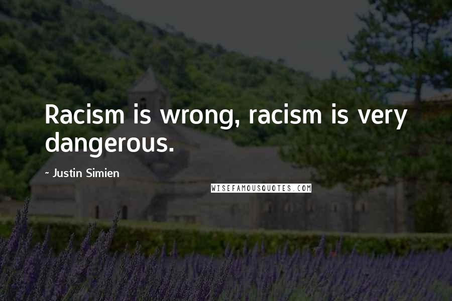 Justin Simien Quotes: Racism is wrong, racism is very dangerous.