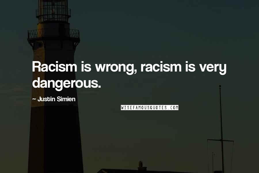 Justin Simien Quotes: Racism is wrong, racism is very dangerous.