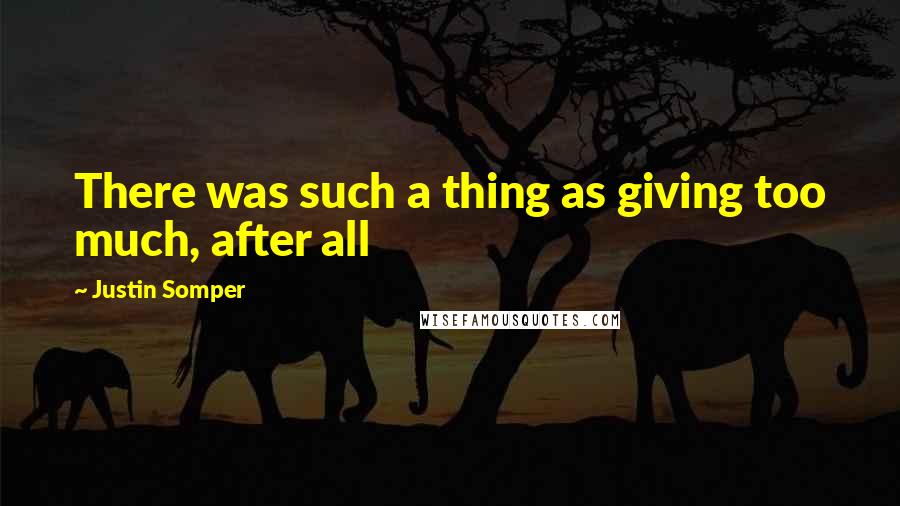 Justin Somper Quotes: There was such a thing as giving too much, after all