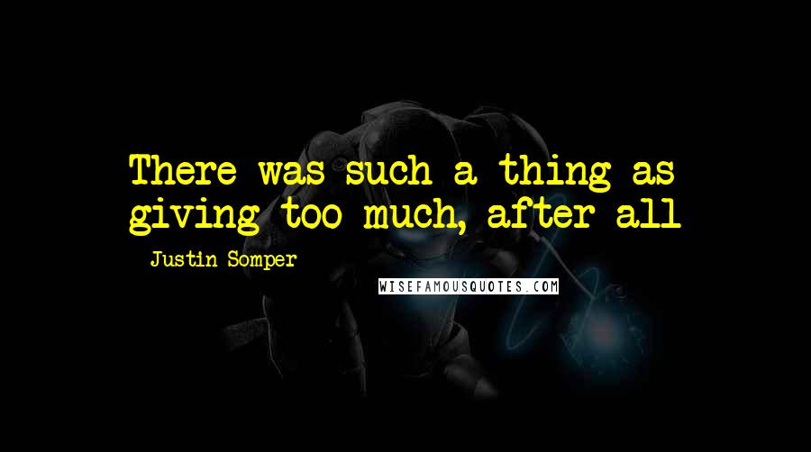 Justin Somper Quotes: There was such a thing as giving too much, after all