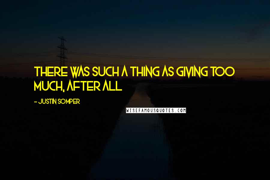 Justin Somper Quotes: There was such a thing as giving too much, after all