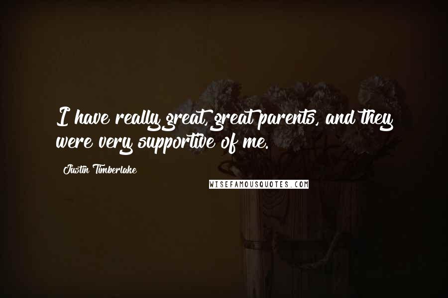 Justin Timberlake Quotes: I have really great, great parents, and they were very supportive of me.