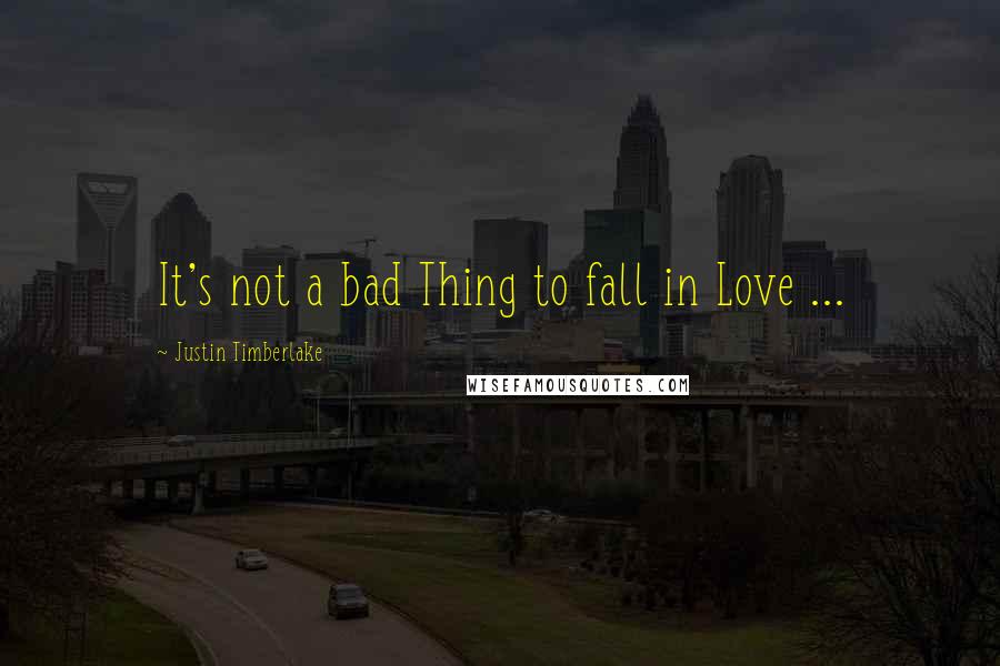 Justin Timberlake Quotes: It's not a bad Thing to fall in Love ...