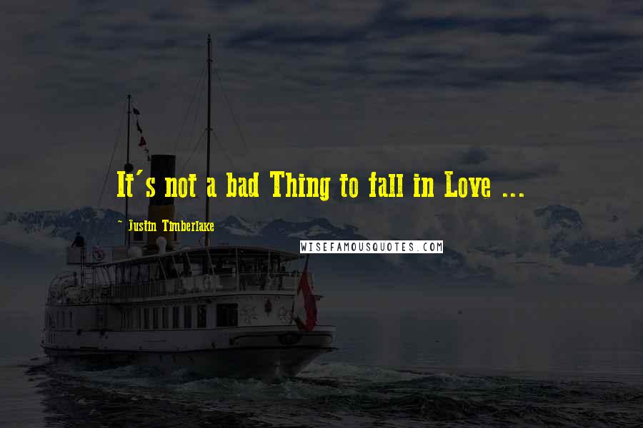 Justin Timberlake Quotes: It's not a bad Thing to fall in Love ...