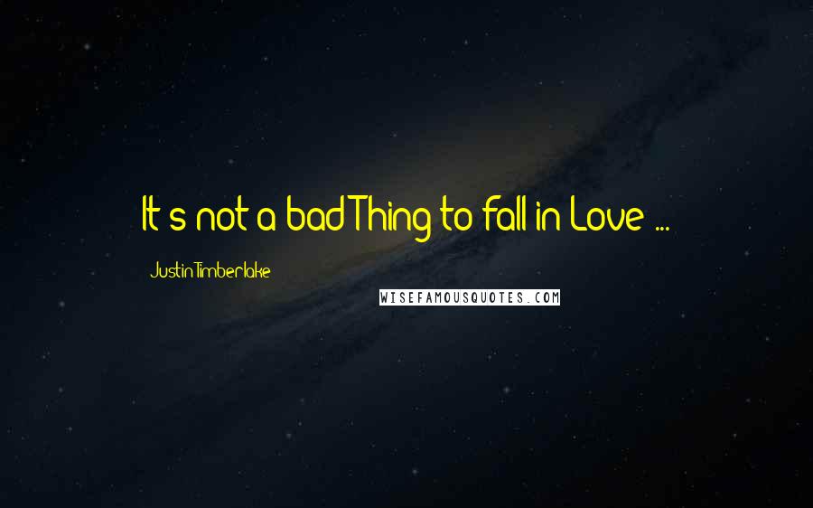 Justin Timberlake Quotes: It's not a bad Thing to fall in Love ...