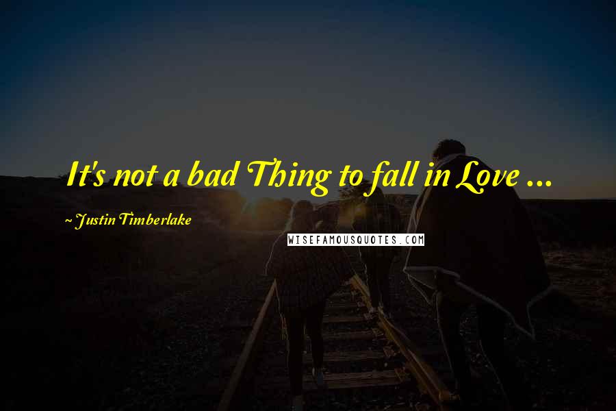 Justin Timberlake Quotes: It's not a bad Thing to fall in Love ...