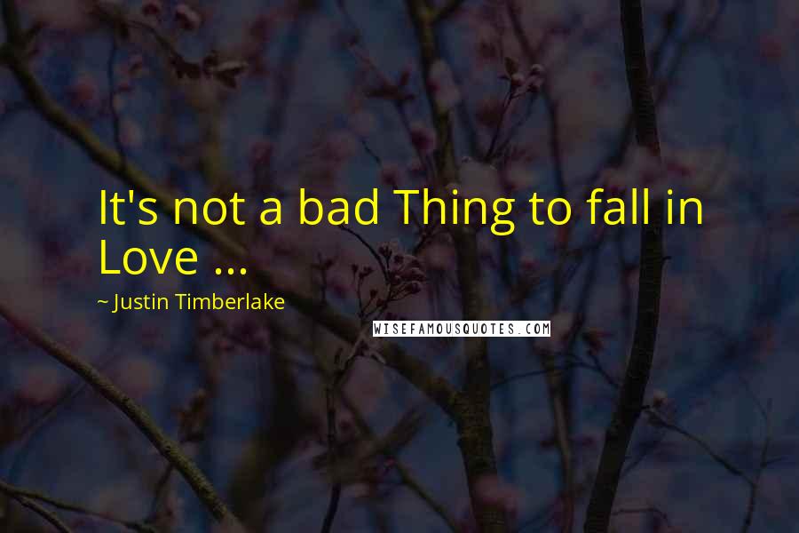 Justin Timberlake Quotes: It's not a bad Thing to fall in Love ...