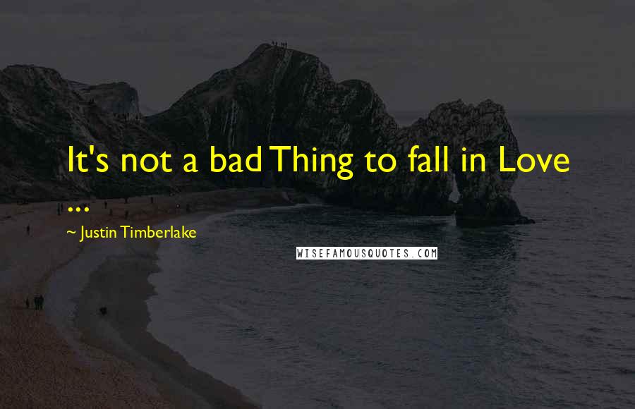 Justin Timberlake Quotes: It's not a bad Thing to fall in Love ...