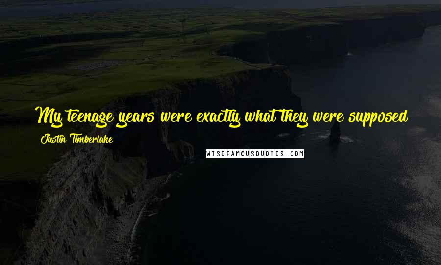 Justin Timberlake Quotes: My teenage years were exactly what they were supposed to be. Everybody has their own path. It's laid out for you. It's just up to you to walk it.