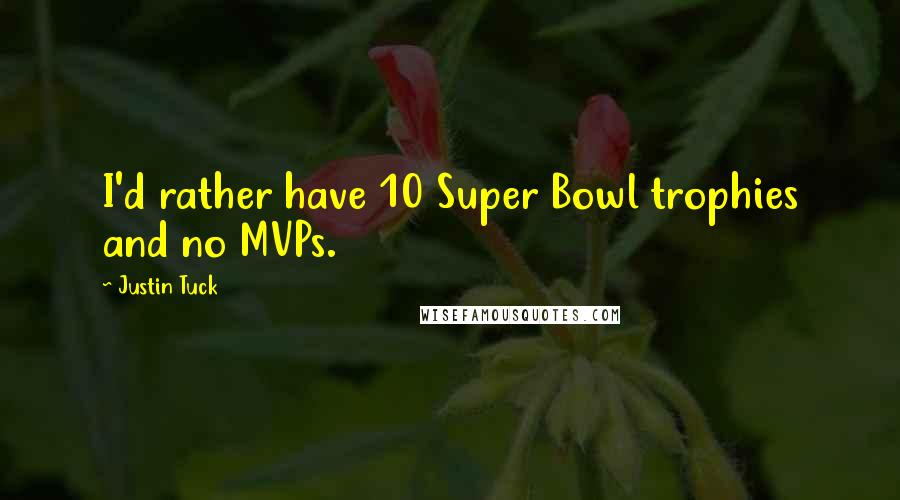 Justin Tuck Quotes: I'd rather have 10 Super Bowl trophies and no MVPs.