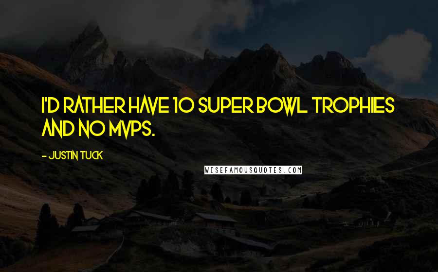 Justin Tuck Quotes: I'd rather have 10 Super Bowl trophies and no MVPs.