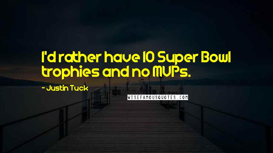 Justin Tuck Quotes: I'd rather have 10 Super Bowl trophies and no MVPs.