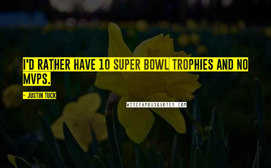 Justin Tuck Quotes: I'd rather have 10 Super Bowl trophies and no MVPs.