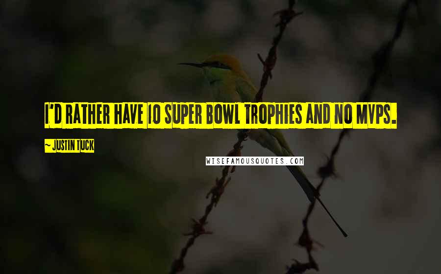 Justin Tuck Quotes: I'd rather have 10 Super Bowl trophies and no MVPs.