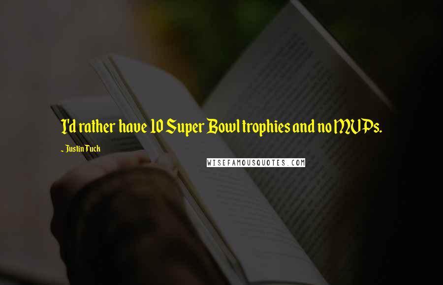 Justin Tuck Quotes: I'd rather have 10 Super Bowl trophies and no MVPs.