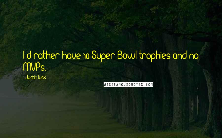 Justin Tuck Quotes: I'd rather have 10 Super Bowl trophies and no MVPs.