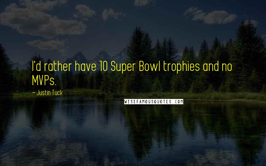 Justin Tuck Quotes: I'd rather have 10 Super Bowl trophies and no MVPs.