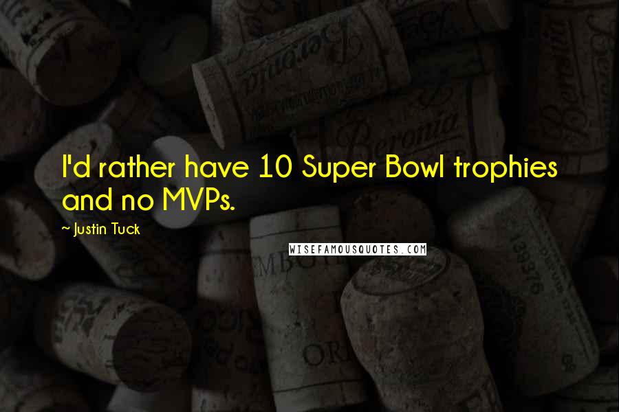 Justin Tuck Quotes: I'd rather have 10 Super Bowl trophies and no MVPs.