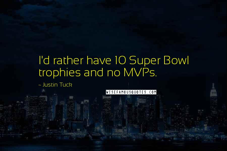 Justin Tuck Quotes: I'd rather have 10 Super Bowl trophies and no MVPs.