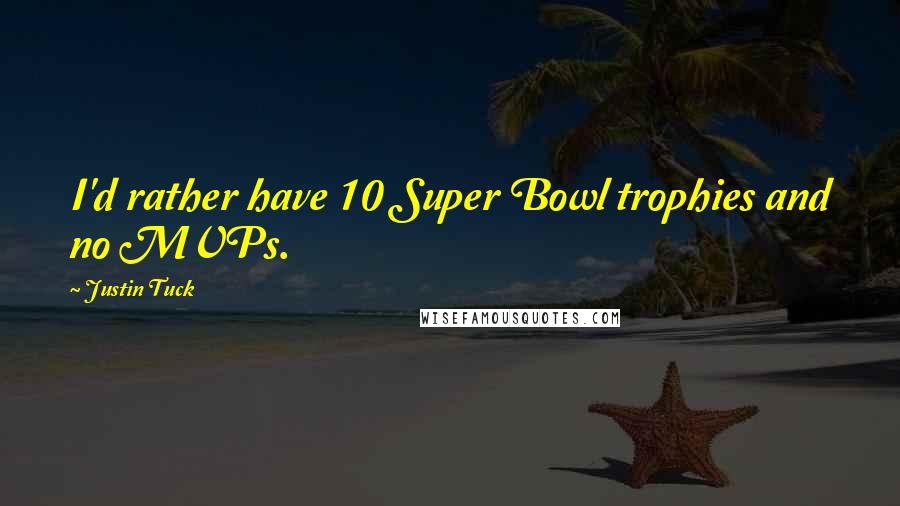 Justin Tuck Quotes: I'd rather have 10 Super Bowl trophies and no MVPs.