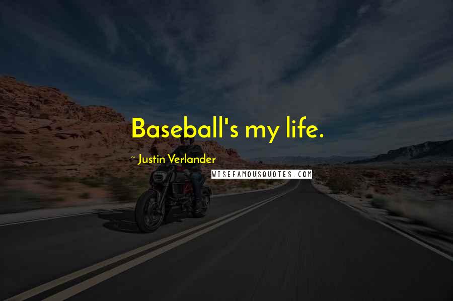 Justin Verlander Quotes: Baseball's my life.