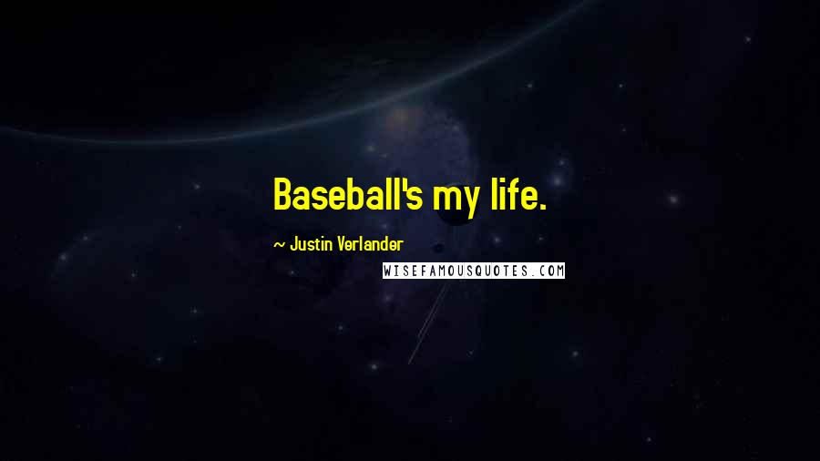 Justin Verlander Quotes: Baseball's my life.