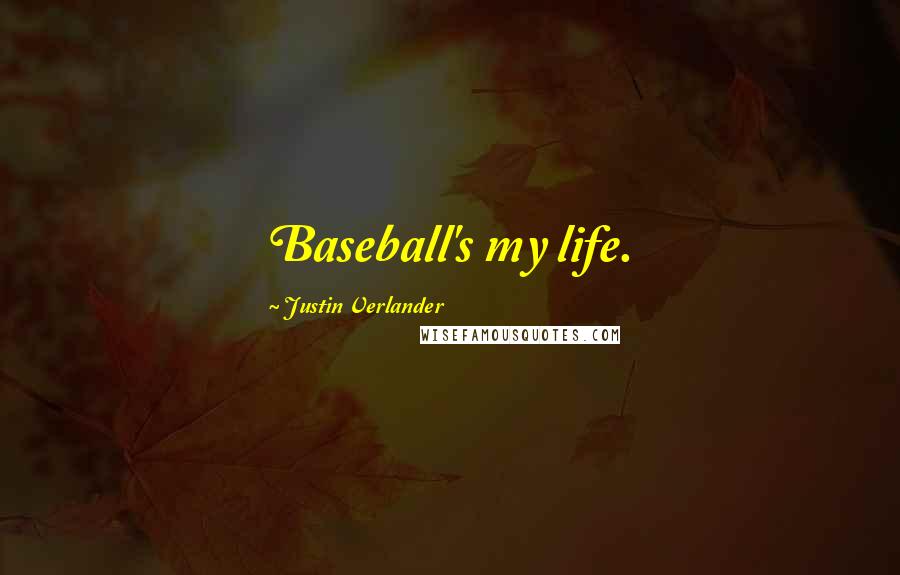 Justin Verlander Quotes: Baseball's my life.