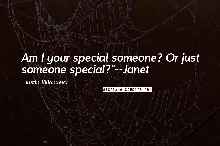 Justin Villanueva Quotes: Am I your special someone? Or just someone special?"--Janet