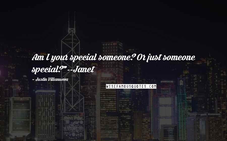 Justin Villanueva Quotes: Am I your special someone? Or just someone special?"--Janet