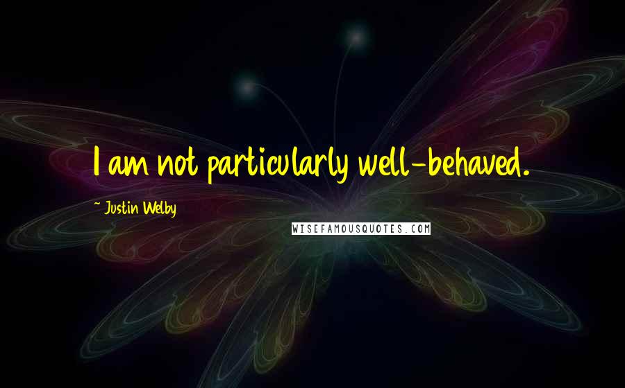 Justin Welby Quotes: I am not particularly well-behaved.
