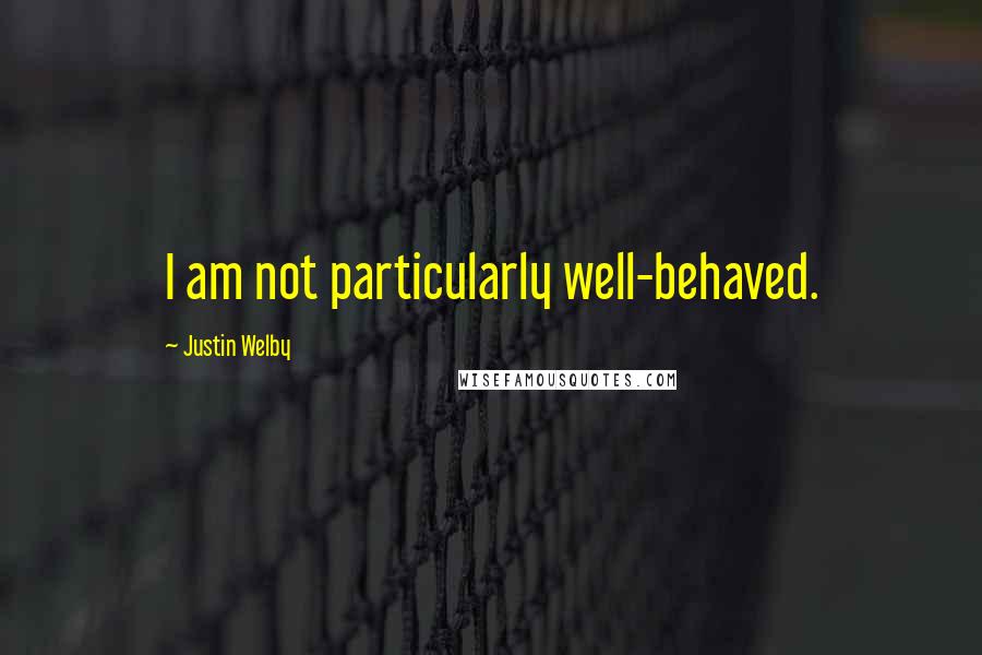 Justin Welby Quotes: I am not particularly well-behaved.