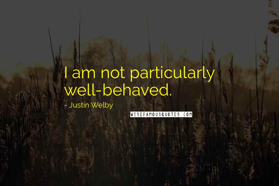 Justin Welby Quotes: I am not particularly well-behaved.
