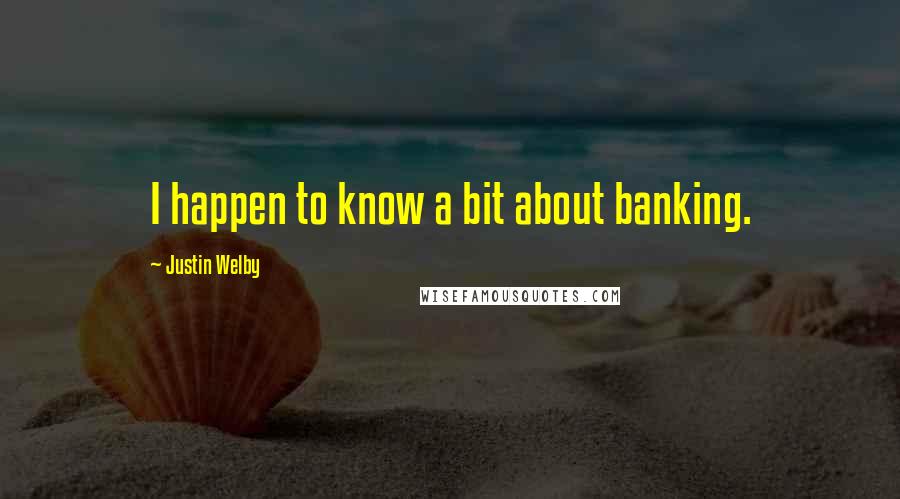 Justin Welby Quotes: I happen to know a bit about banking.