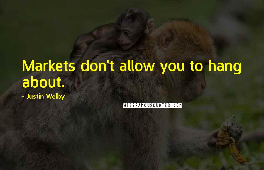 Justin Welby Quotes: Markets don't allow you to hang about.