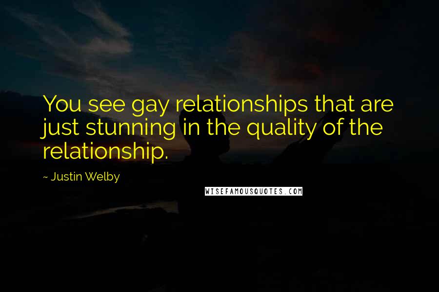 Justin Welby Quotes: You see gay relationships that are just stunning in the quality of the relationship.