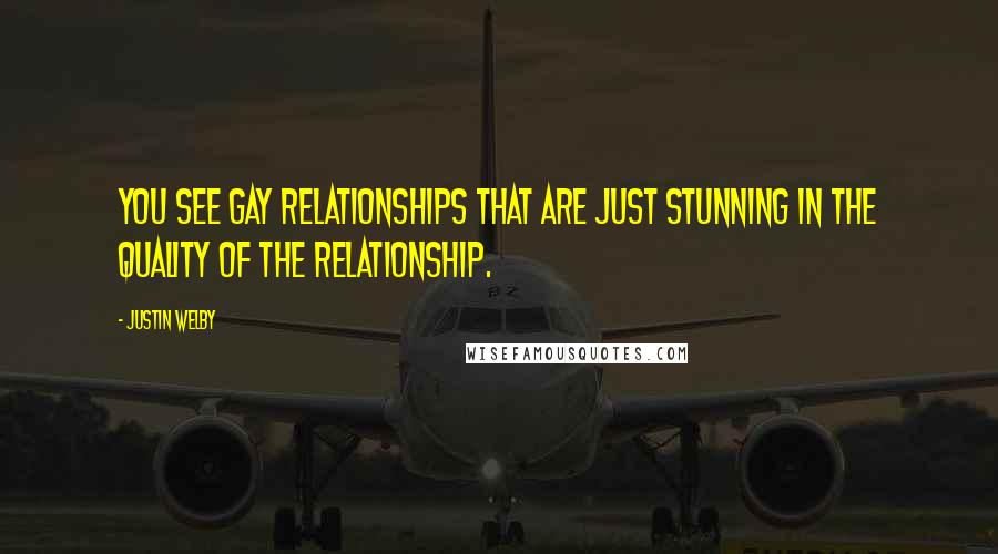 Justin Welby Quotes: You see gay relationships that are just stunning in the quality of the relationship.