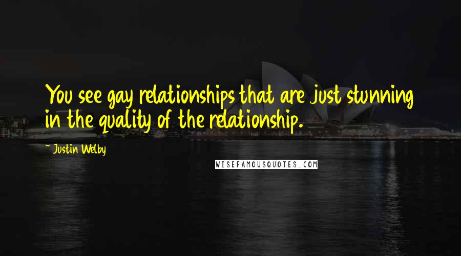 Justin Welby Quotes: You see gay relationships that are just stunning in the quality of the relationship.