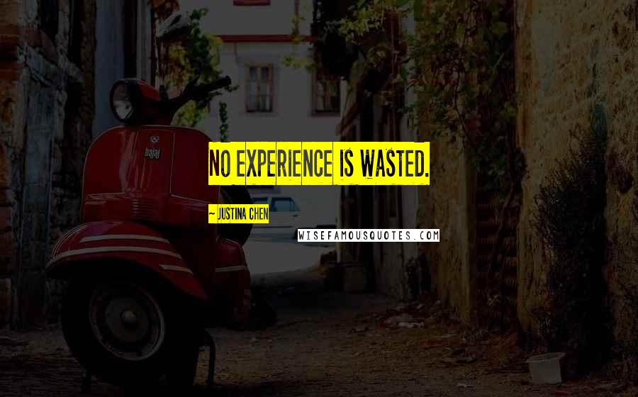 Justina Chen Quotes: No experience is wasted.