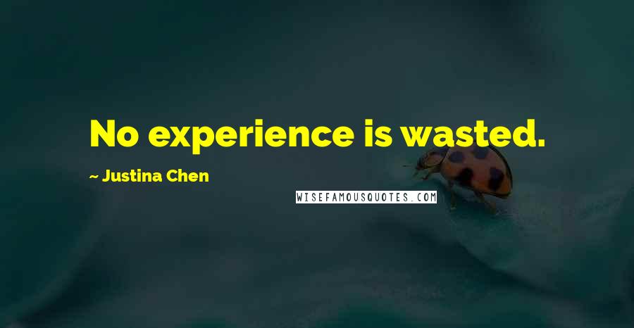 Justina Chen Quotes: No experience is wasted.