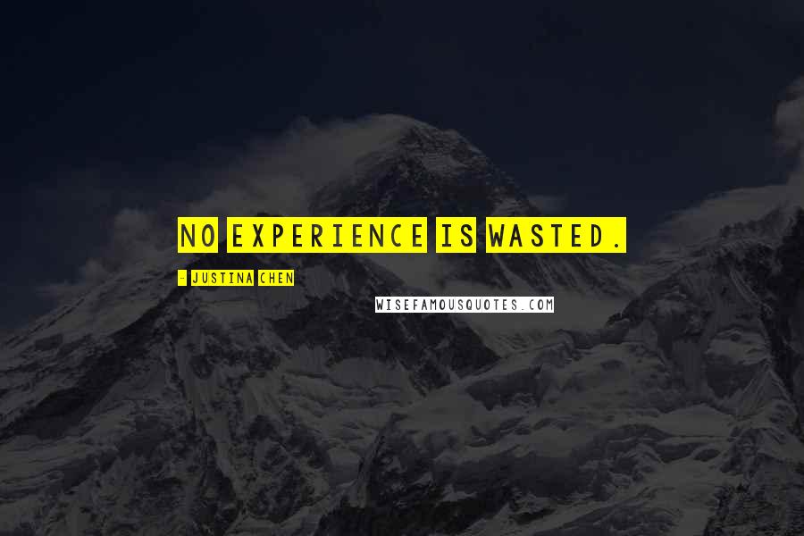 Justina Chen Quotes: No experience is wasted.